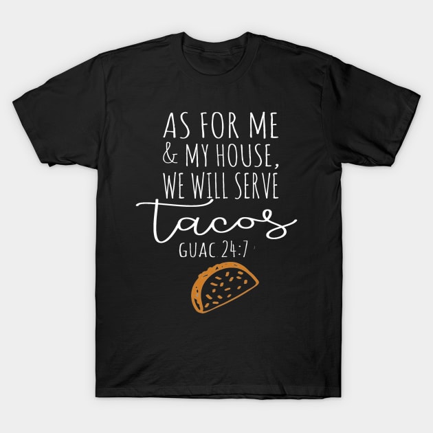 Cinco De Mayo As For Me and My House We Will Serve Tacos Guac 24 7 T-Shirt by StacysCellar